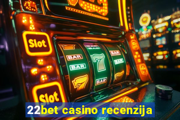 22bet casino recenzija