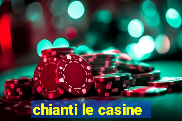 chianti le casine