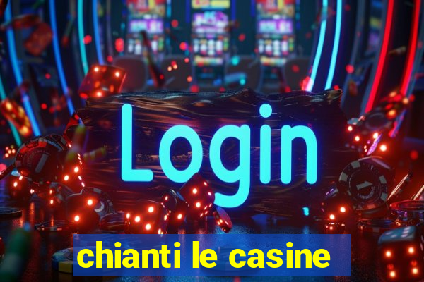 chianti le casine