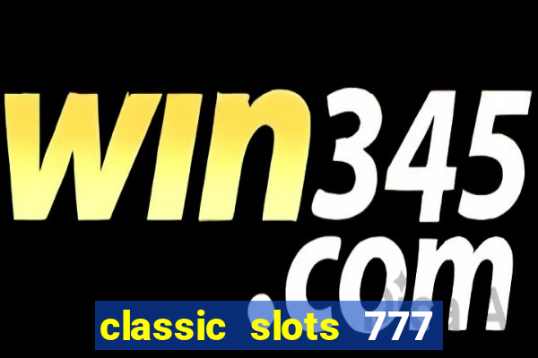 classic slots 777 paga mesmo