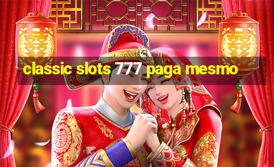 classic slots 777 paga mesmo