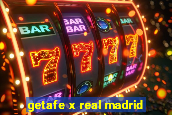 getafe x real madrid