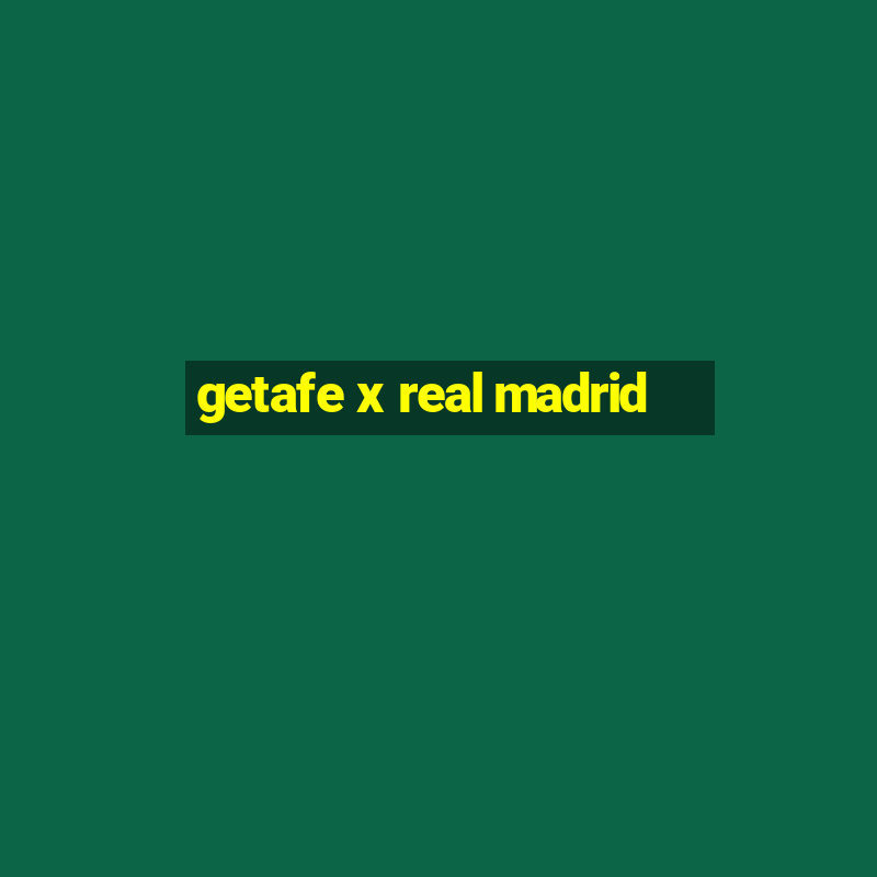 getafe x real madrid