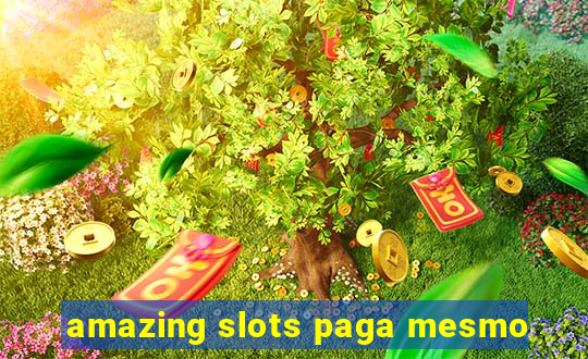 amazing slots paga mesmo