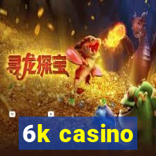 6k casino