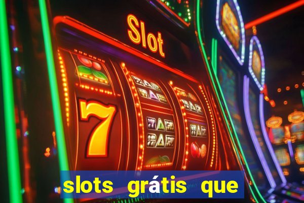 slots grátis que pagam dinheiro de verdade