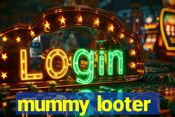 mummy looter