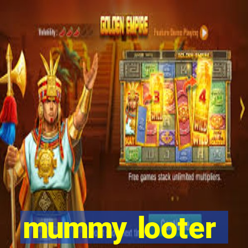 mummy looter