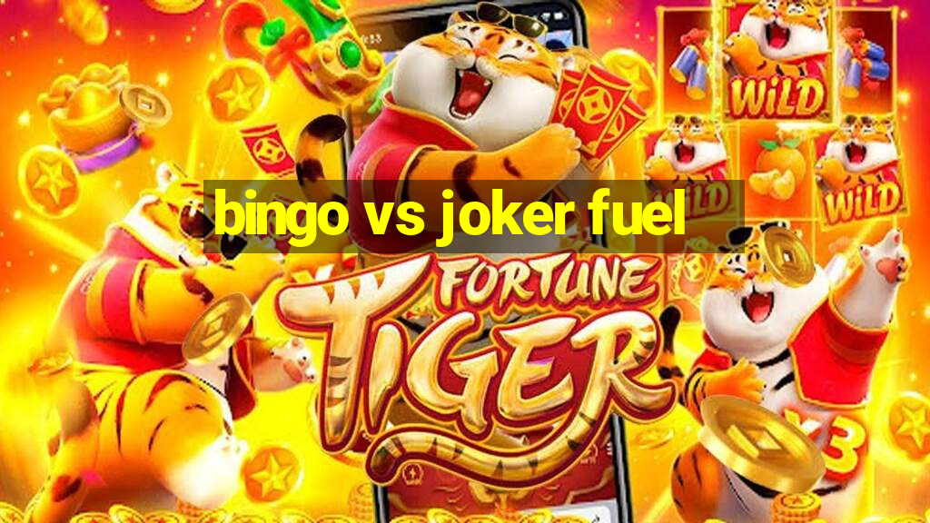 bingo vs joker fuel