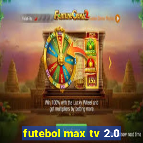 futebol max tv 2.0