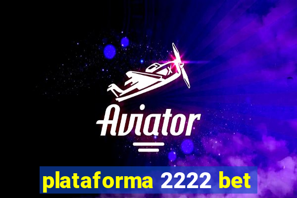 plataforma 2222 bet