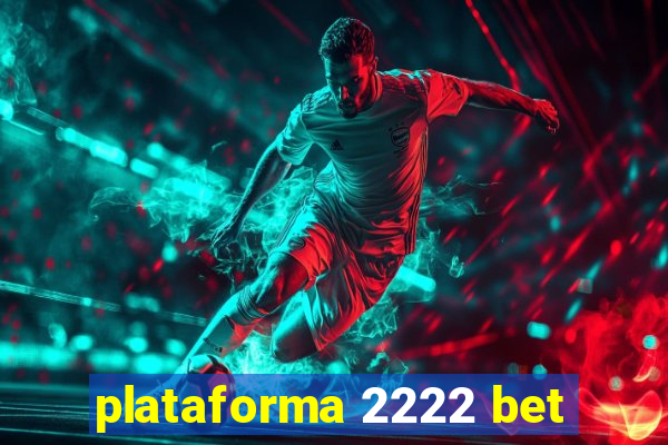 plataforma 2222 bet