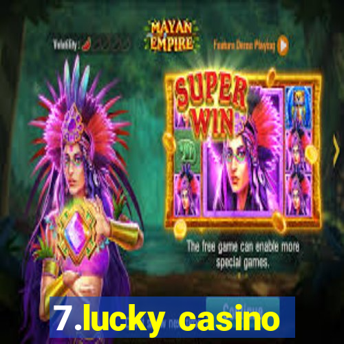 7.lucky casino