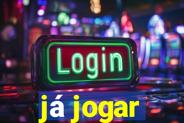 já jogar