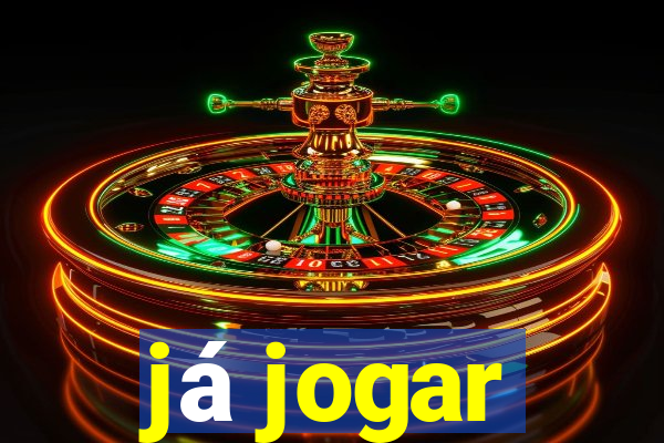 já jogar