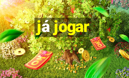 já jogar