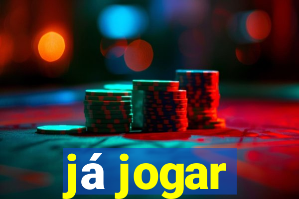 já jogar