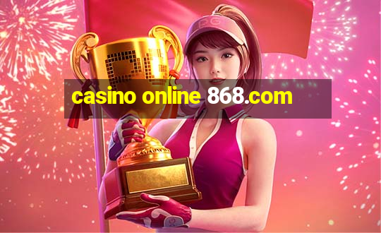 casino online 868.com