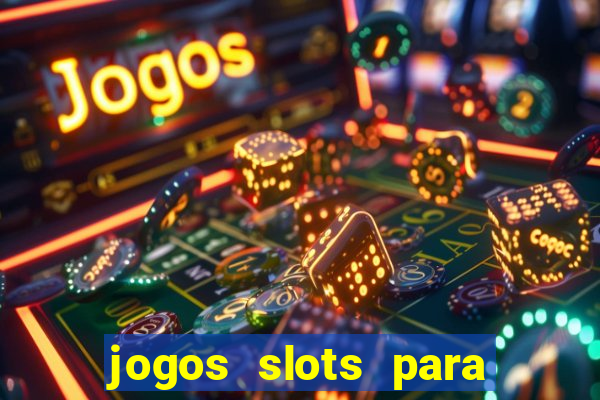 jogos slots para ganhar dinheiro