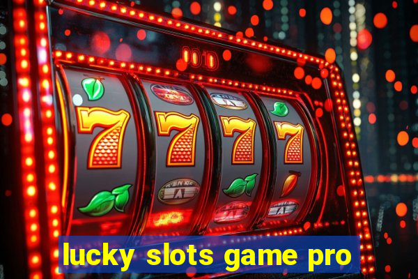 lucky slots game pro