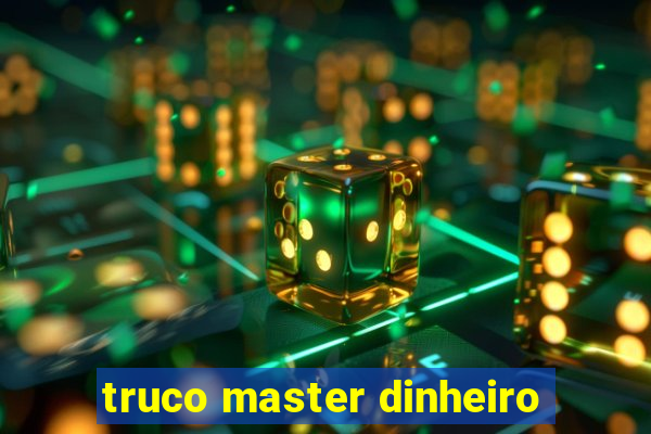 truco master dinheiro