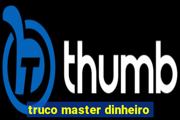 truco master dinheiro