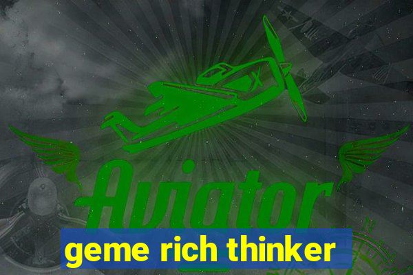 geme rich thinker