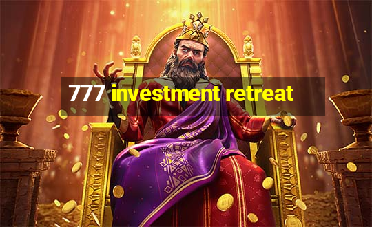 777 investment retreat