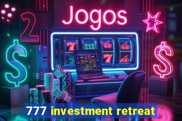 777 investment retreat