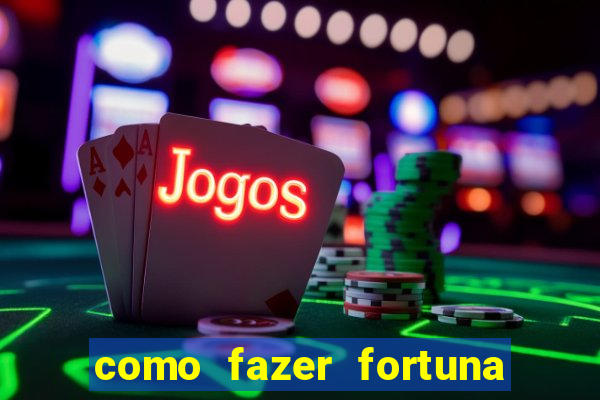 como fazer fortuna com pouco dinheiro