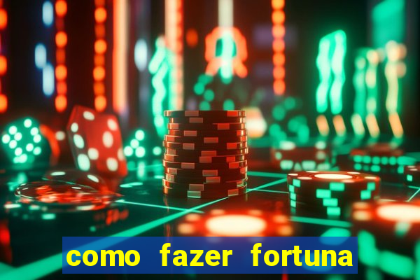 como fazer fortuna com pouco dinheiro