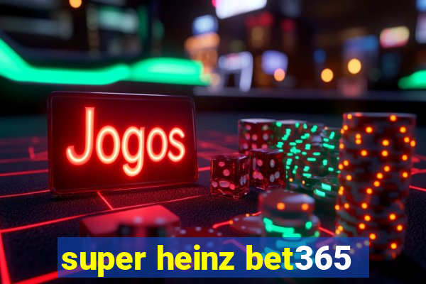 super heinz bet365