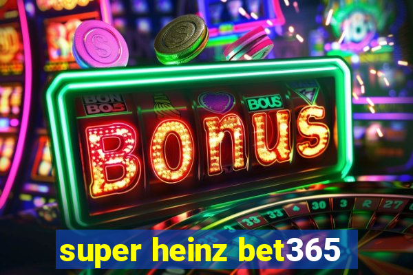 super heinz bet365