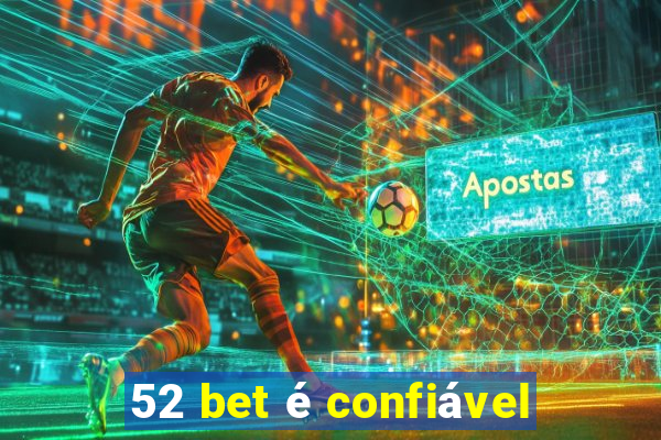 52 bet é confiável