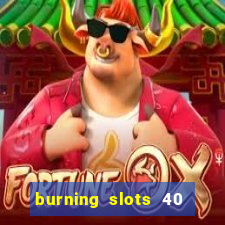 burning slots 40 slot free play