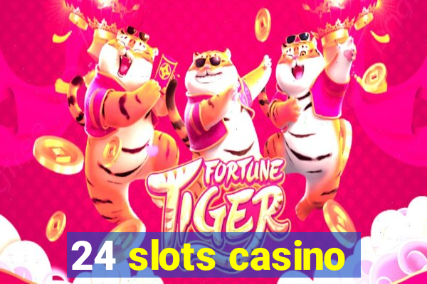 24 slots casino