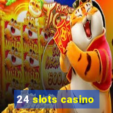 24 slots casino