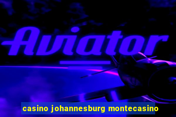 casino johannesburg montecasino