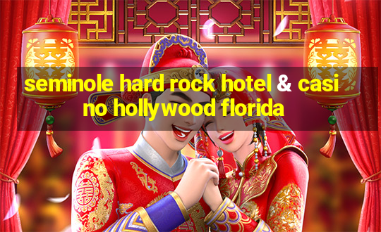 seminole hard rock hotel & casino hollywood florida