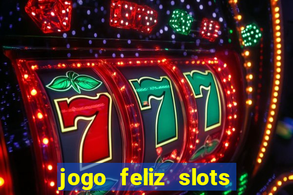 jogo feliz slots mega vegas paga mesmo