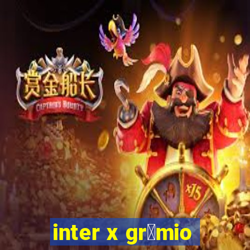 inter x gr锚mio