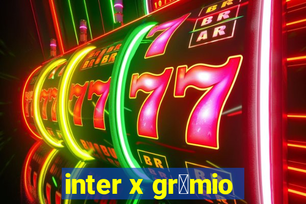 inter x gr锚mio