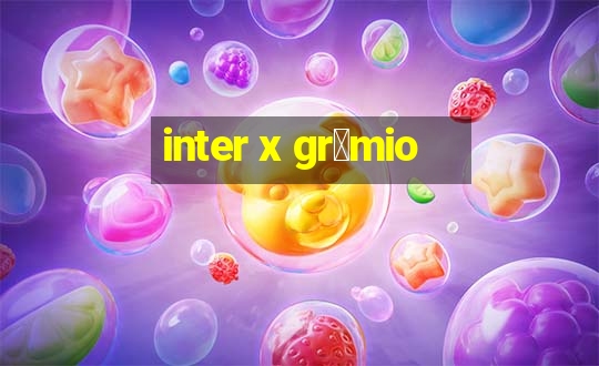 inter x gr锚mio