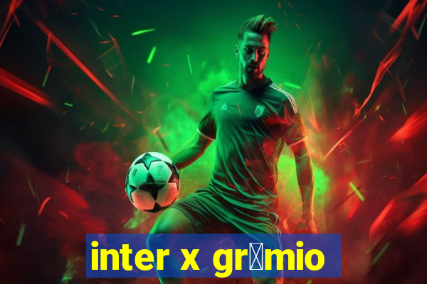 inter x gr锚mio