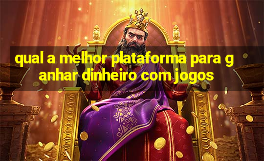 qual a melhor plataforma para ganhar dinheiro com jogos