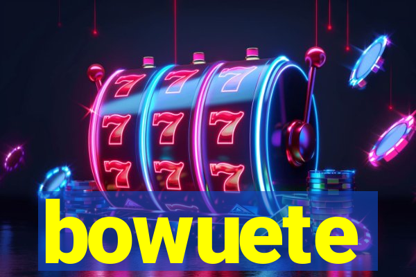 bowuete