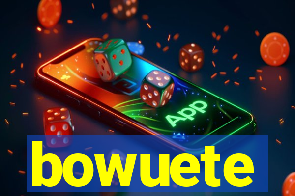 bowuete