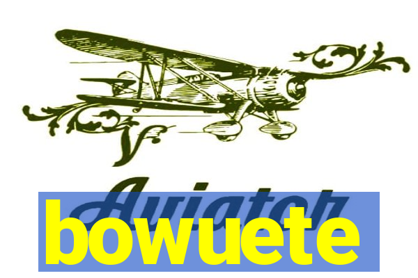 bowuete