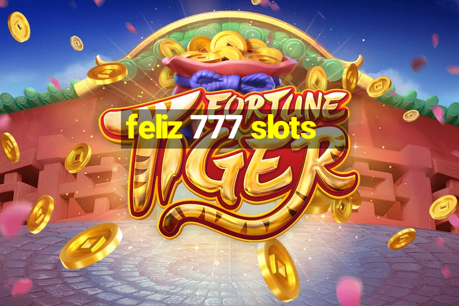 feliz 777 slots