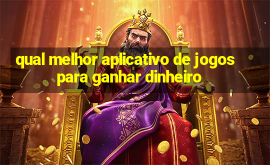 qual melhor aplicativo de jogos para ganhar dinheiro